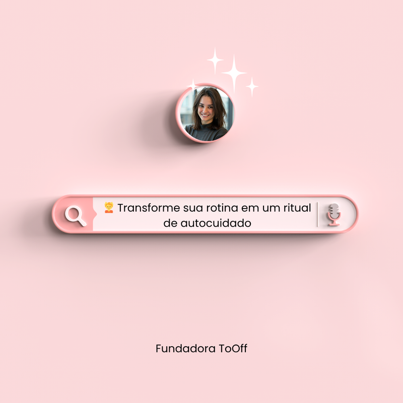 💆 Transforme sua rotina em um ritual de autocuidado